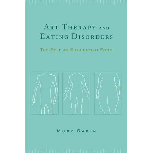 Art Therapy and Eating Disorders: The Self as Significant Form - Paperback - IBook Store