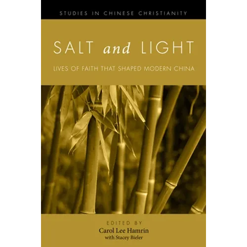 Salt and Light, Volume 1: Lives of Faith That Shaped Modern China - Hardcover