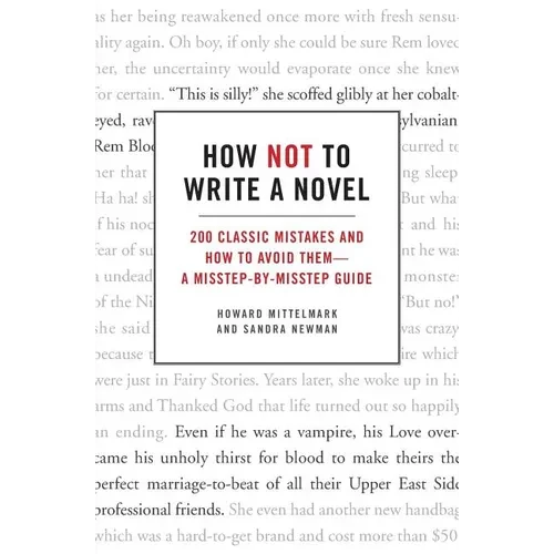 How Not to Write a Novel: 200 Classic Mistakes and How to Avoid Them--A Misstep-By-Misstep Guide - Paperback