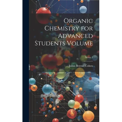Organic Chemistry for Advanced Students Volume; Series 1 - Hardcover - IBook Store