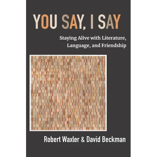 You Say, I Say: Staying Alive with Literature, Language, and Friendship - Paperback - IBook Store