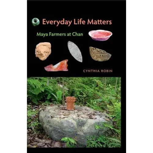 Everyday Life Matters: Maya Farmers at Chan - Hardcover