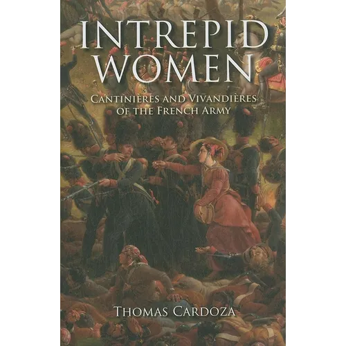 Intrepid Women: Cantinières and Vivandières of the French Army - Hardcover - IBook Store