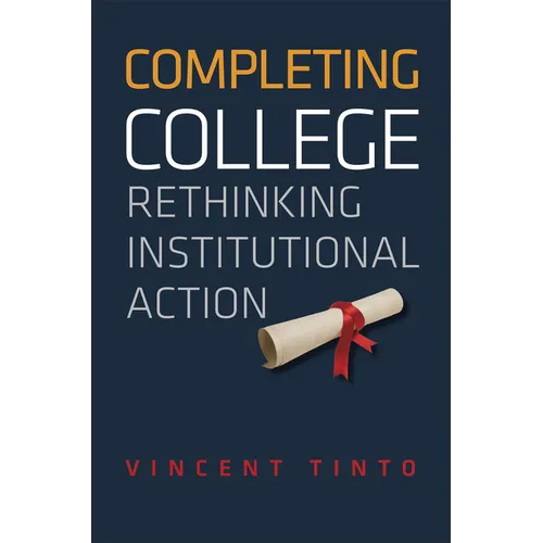 Completing College: Rethinking Institutional Action - Hardcover - IBook Store