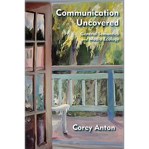Communication Uncovered: General Semantics and Media Ecology