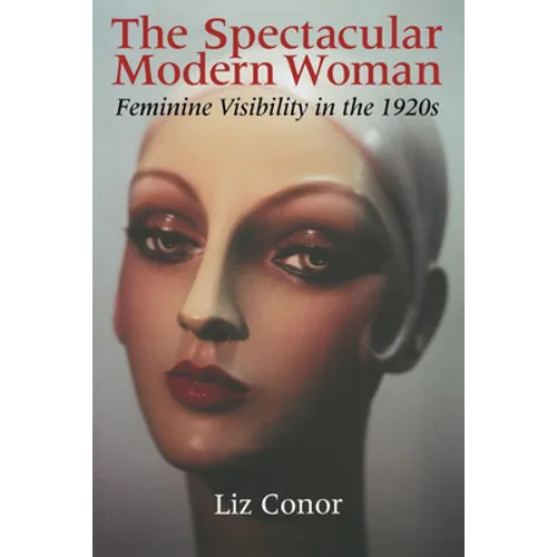The Spectacular Modern Woman: Feminine Visibility in the 1920s - Paperback - IBook Store