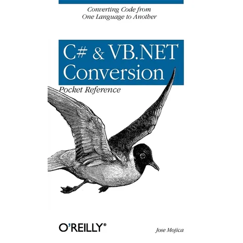 C# & VB.NET Conversion Pocket Reference: Converting Code from One Language to Another