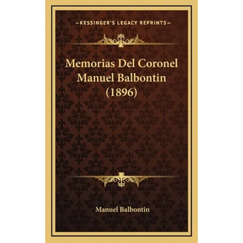 Memorias Del Coronel Manuel Balbontin (1896)