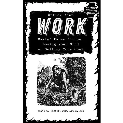 Unfuck Your Work: Makin' Paper Without Losing Your Mind or Selling Your Soul - Paperback