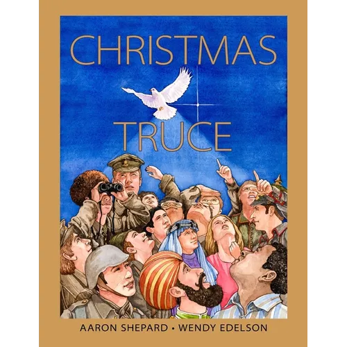 Christmas Truce: A True Story of World War 1 (Centennial Edition)