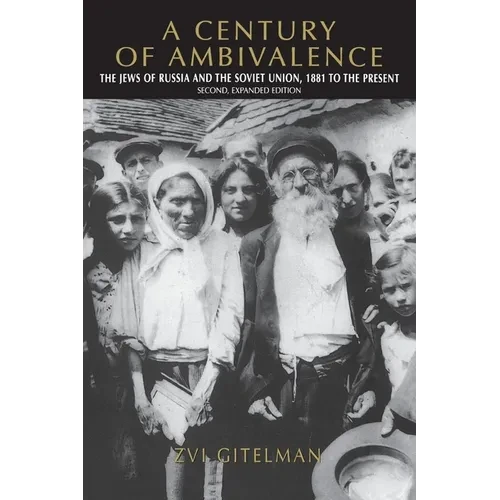 A Century of Ambivalence, Second Expanded Edition: The Jews of Russia and the Soviet Union, 1881 to the Present - Paperback - IBook Store