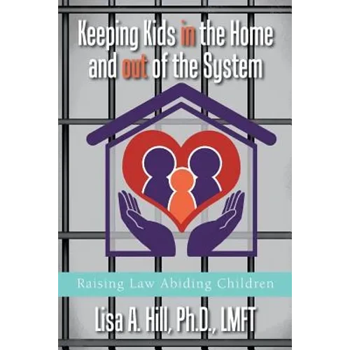 Keeping Kids in the Home and out of the System: Raising Law Abiding Children - Paperback