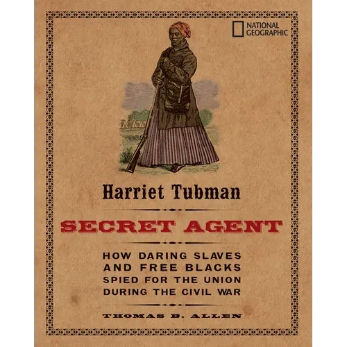 Harriet Tubman, Secret Agent: How Daring Slaves and Free Blacks Spied for the Union During the Civil War - Paperback