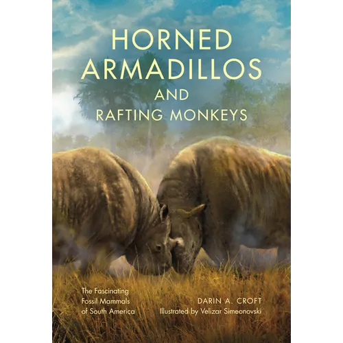 Horned Armadillos and Rafting Monkeys: The Fascinating Fossil Mammals of South America - Hardcover - IBook Store