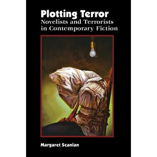 Plotting Terror: Novelists and Terrorists in Contemporary Fiction - Hardcover