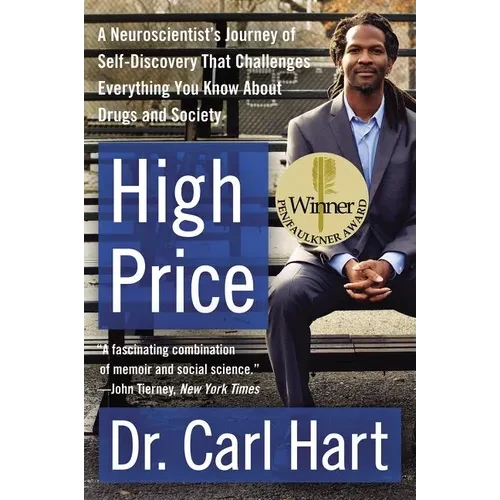 High Price: A Neuroscientist's Journey of Self-Discovery That Challenges Everything You Know about Drugs and Society