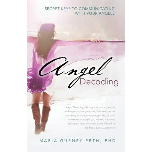 Angel Decoding: Secret Keys to Communicating with Your Angels - Paperback
