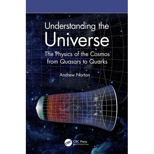 Understanding the Universe: The Physics of the Cosmos from Quasars to Quarks - Paperback