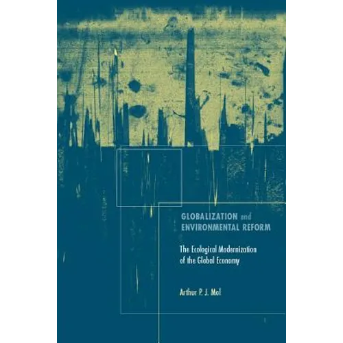 Globalization and Environmental Reform: The Ecological Modernization of the Global Economy - Paperback - IBook Store