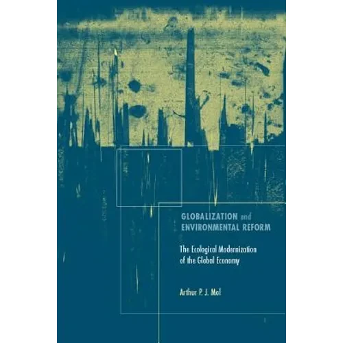 Globalization and Environmental Reform: The Ecological Modernization of the Global Economy - Paperback