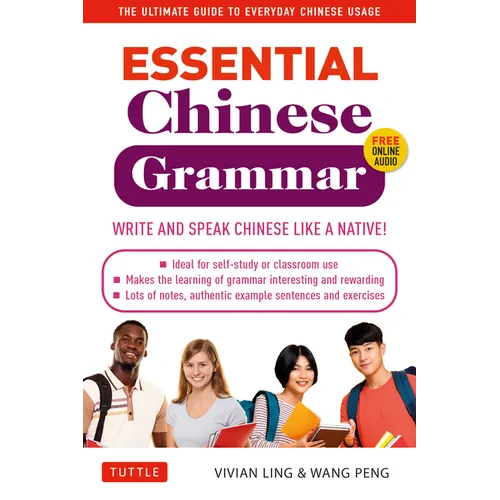 Essential Chinese Grammar: Write and Speak Chinese Like a Native! the Ultimate Guide to Everyday Chinese Usage