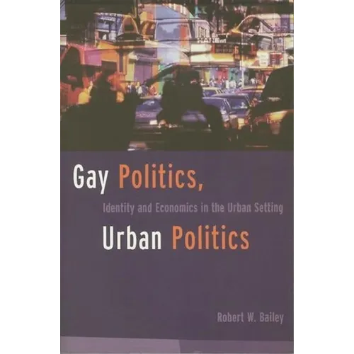 Gay Politics, Urban Politics: Identity and Economics in the Urban Setting - Paperback - IBook Store