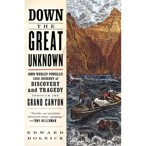 Down the Great Unknown: John Wesley Powell's 1869 Journey of Discovery and Tragedy Through the Grand Canyon - Paperback