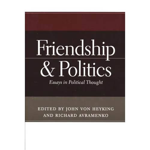 Friendship & Politics: Essays in Political Thought - Paperback - IBook Store