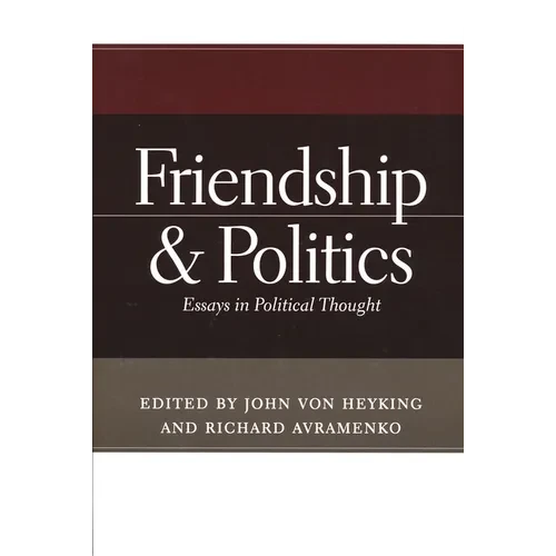Friendship & Politics: Essays in Political Thought - Paperback