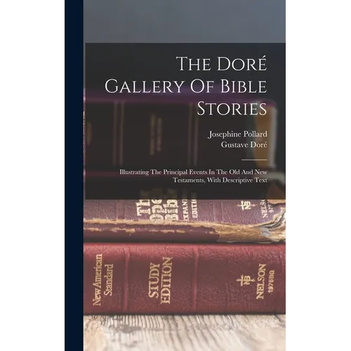 The Doré Gallery Of Bible Stories: Illustrating The Principal Events In The Old And New Testaments, With Descriptive Text - Hardcover - IBook Store
