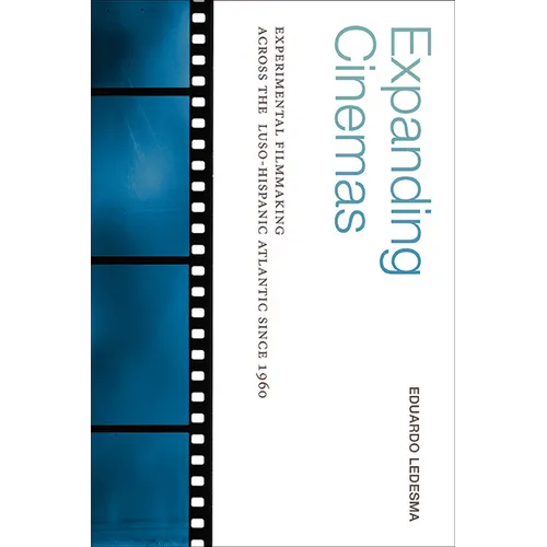 Expanding Cinemas: Experimental Filmmaking across the Luso-Hispanic Atlantic since 1960