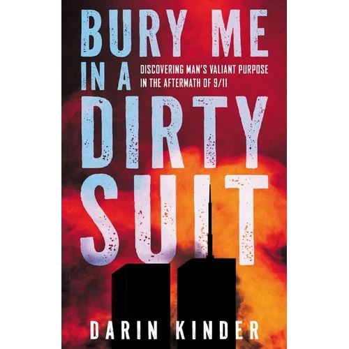 Bury Me in a Dirty Suit: Discovering Man's Valiant Purpose in the Aftermath of 9/11