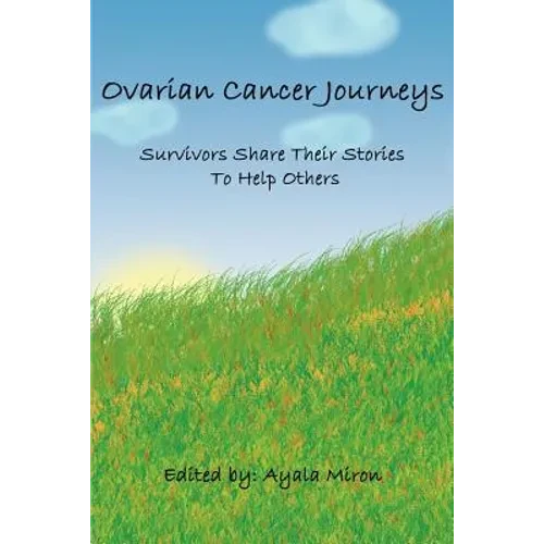 Ovarian Cancer Journeys: Survivors Share Their Stories To Help Others - Paperback