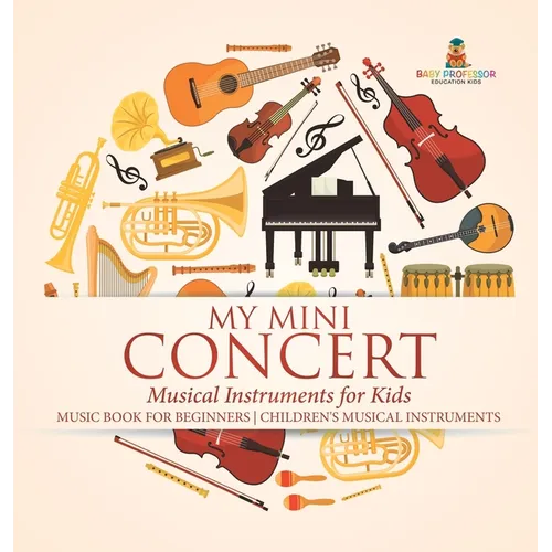 My Mini Concert - Musical Instruments for Kids - Music Book for Beginners Children's Musical Instruments - Hardcover - IBook Store