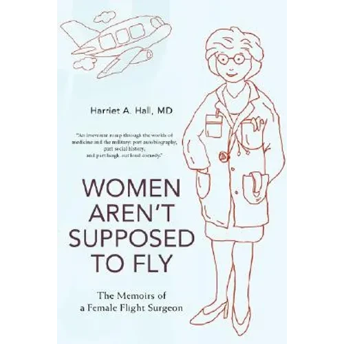 Women Aren't Supposed to Fly: The Memoirs of a Female Flight Surgeon - Paperback