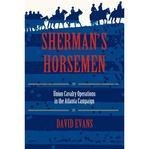 Sherman S Horsemen: Union Cavalry Operations in the Atlanta Campaign - Paperback - IBook Store