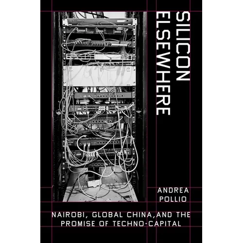 Silicon Elsewhere: Nairobi, Global China, and the Promise of Techno-Capital - Paperback