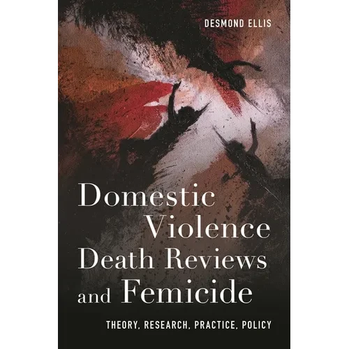 Domestic Violence Death Reviews and Femicide: Theory, Research, Practice, Policy - Hardcover
