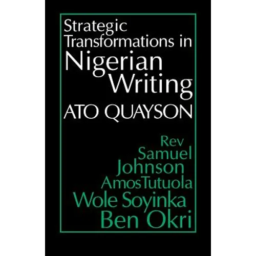 Strategic Transformations in Nigerian Writing: Orality and History in the Work of REV. Samuel Johnson, Amos Tutuola, Wole Soyinka and Ben Okri - Paperback - IBook Store
