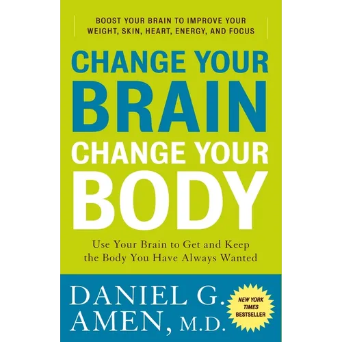 Change Your Brain, Change Your Body: Use Your Brain to Get and Keep the Body You Have Always Wanted