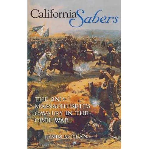California Sabers: The 2nd Massachusetts Cavalry in the Civil War - Hardcover