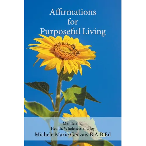 Affirmations for Purposeful Living: Manifesting Health, Wholeness and Joy - Paperback - IBook Store