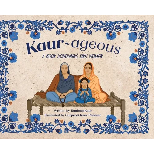 Kaur-ageous: A Book Honouring Sikh Women - Hardcover