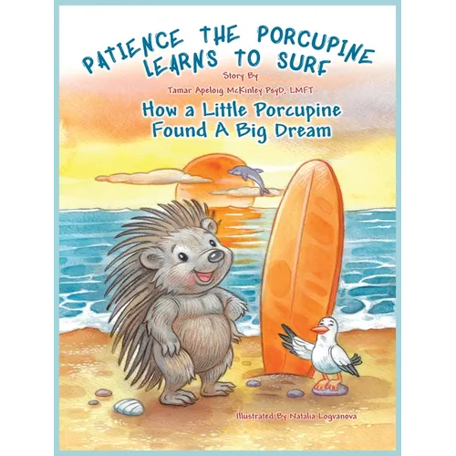 Patience The Porcupine Learns To Surf: How A Little Porcupine Found A Big Dream - Hardcover - IBook Store