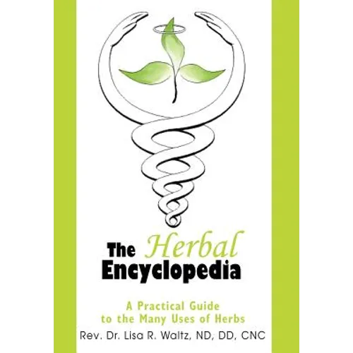 The Herbal Encyclopedia: A Practical Guide to the Many Uses of Herbs
