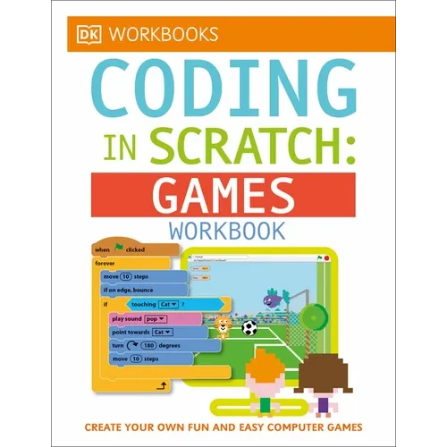 DK Workbooks: Coding in Scratch: Games Workbook: Create Your Own Fun and Easy Computer Games - Paperback