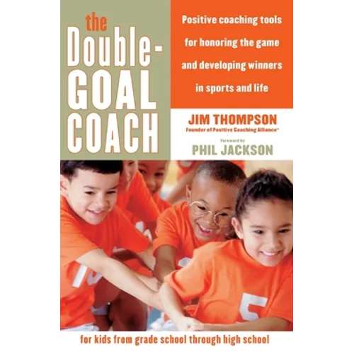The Double-Goal Coach: Positive Coaching Tools for Honoring the Game and Developing Winners in Sports and Life - Paperback - IBook Store