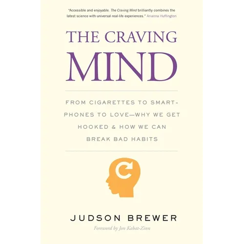 The Craving Mind: From Cigarettes to Smartphones to Love - Why We Get Hooked and How We Can Break Bad Habits