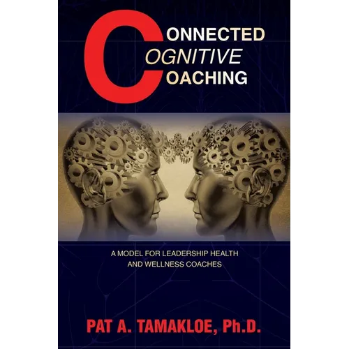 Connected Cognitive Coaching: A Model for Leadership Health and Wellness Coaches