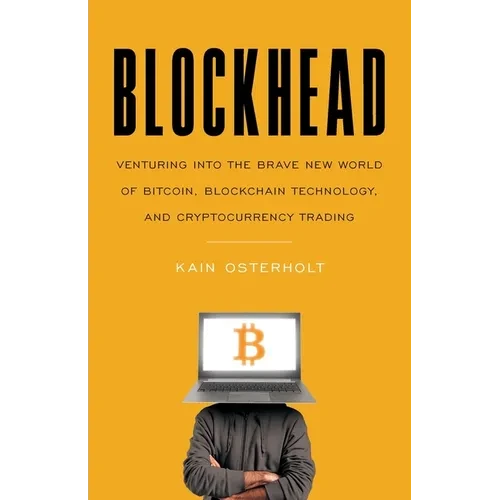 Blockhead: Venturing into the Brave New World of Bitcoin, Blockchain Technology, and Cryptocurrency Trading - Paperback